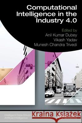 Computational Intelligence in the Industry 4.0 Anil Kumar Dubey Vikash Yadav Munesh Chandra Trivedi 9781032765570 CRC Press - książka