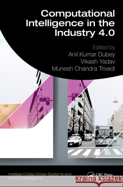 Computational Intelligence in the Industry 4.0 Anil Kumar Dubey Vikash Yadav Munesh Chandra Trivedi 9781032765570 CRC Press - książka