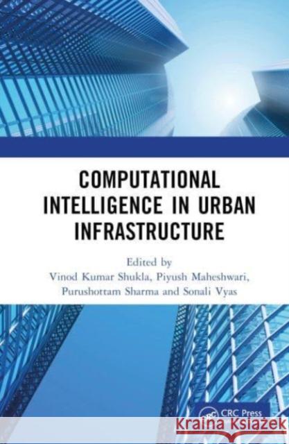 Computational Intelligence in Urban Infrastructure Vinod Kuma Piyush Maheshwari Purushottam Sharma 9781032111735 CRC Press - książka