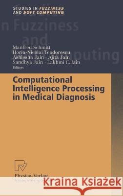 Computational Intelligence Processing in Medical Diagnosis Manfred Schmitt Horia-Nicolai Teodorescu Ashlesha Jain 9783790814637 Springer - książka