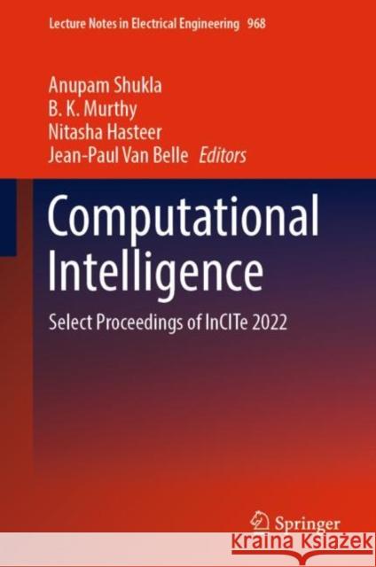 Computational Intelligence: Select Proceedings of InCITe 2022 Anupam Shukla B. K. Murthy Nitasha Hasteer 9789811973451 Springer - książka