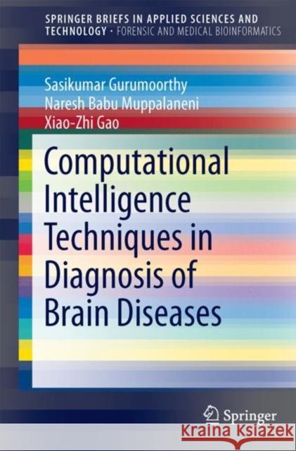 Computational Intelligence Techniques in Diagnosis of Brain Diseases Sasikumar Gurumoorthy Naresh Babu Muppalaneni Xiao-Zhi Gao 9789811065286 Springer - książka