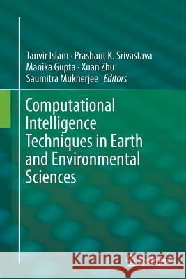 Computational Intelligence Techniques in Earth and Environmental Sciences Tanvir Islam Prashant K. Srivastava Manika Gupta 9789402402391 Springer - książka