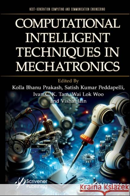 Computational Intelligent Techniques in Mechatronics Kolla Bhanu Prakash Satish Kumar Peddapell Ivan C. K. Tam 9781394174645 Wiley-Scrivener - książka