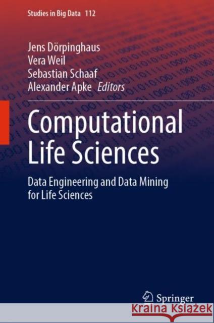 Computational Life Sciences: Data Engineering and Data Mining for Life Sciences Jens D?rpinghaus Vera Weil Sebastian Schaaf 9783031084102 Springer - książka