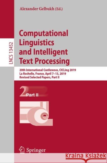 Computational Linguistics and Intelligent  Text Processing: 20th International Conference, CICLing 2019, La Rochelle, France, April 7–13, 2019, Revised Selected Papers, Part II Alexander Gelbukh 9783031243394 Springer - książka