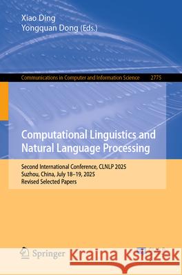 Computational Linguistics and Natural Language Processing: Second International Conference, Clnlp 2025, Suzhou, China, July 18-19, 2025, Revised Selec Xiao Ding Yongquan Dong 9789819547876 Springer - książka