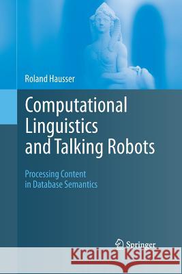 Computational Linguistics and Talking Robots: Processing Content in Database Semantics Roland Hausser 9783642429989 Springer-Verlag Berlin and Heidelberg GmbH &  - książka