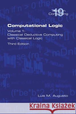 Computational Logic: Volume 1: Classical Deductive Computing with Classical Logic. Second Edition Luis M Augusto 9781848902800 College Publications - książka