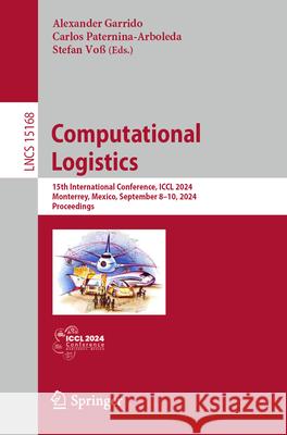 Computational Logistics: 15th International Conference, ICCL 2024, Monterrey, Mexico, September 8-10, 2024, Proceedings Alexander Garrido Carlos D. Paternina-Arboleda Stefan Vo? 9783031719929 Springer - książka