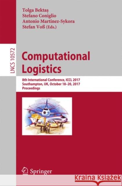 Computational Logistics: 8th International Conference, ICCL 2017, Southampton, Uk, October 18-20, 2017, Proceedings Bektaş, Tolga 9783319684956 Springer - książka
