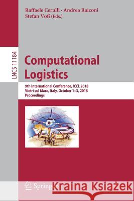 Computational Logistics: 9th International Conference, ICCL 2018, Vietri Sul Mare, Italy, October 1-3, 2018, Proceedings Cerulli, Raffaele 9783030008970 Springer - książka
