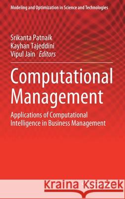 Computational Management: Applications of Computational Intelligence in Business Management Srikanta Patnaik Kayhan Tajeddini Vipul Jain 9783030729288 Springer - książka