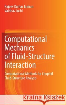 Computational Mechanics of Fluid-Structure Interaction: Computational Methods for Coupled Fluid-Structure Analysis Rajeev Kumar Jaiman Vaibhav Joshi 9789811653544 Springer - książka
