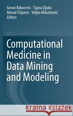 Computational Medicine in Data Mining and Modeling Goran Rakocevic Tijana Djukic Nenad Filipovic 9781461487845 Springer - książka