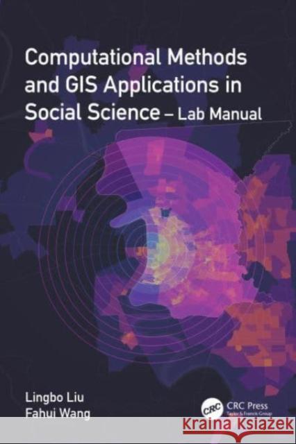Computational Methods and GIS Applications in Social Science - Lab Manual Fahui (Louisiana State University, Baton Rouge, USA) Wang 9781032302430 Taylor & Francis Ltd - książka