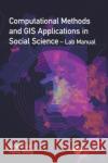Computational Methods and GIS Applications in Social Science - Lab Manual Fahui (Louisiana State University, Baton Rouge, USA) Wang 9781032302430 Taylor & Francis Ltd