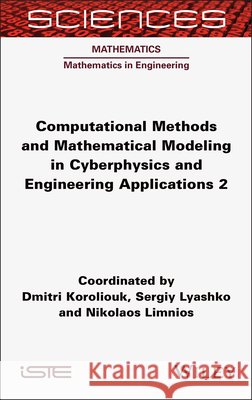 Computational Methods and Mathematical Modeling in Cyberphysics and Engineering Applications 2 Nikolaos Limnios 9781789452426 Wiley - książka