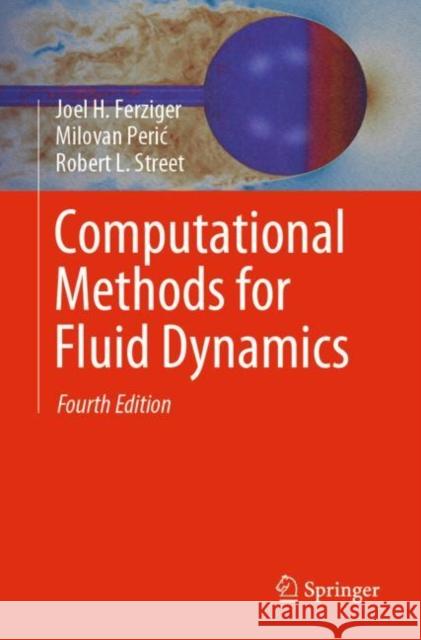 Computational Methods for Fluid Dynamics Joel H. Ferziger Milovan Peric Robert L. Street 9783319996912 Springer International Publishing AG - książka