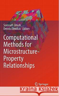 Computational Methods for Microstructure-Property Relationships Somnath Ghosh Dennis Dimiduk 9781441906427 Springer - książka