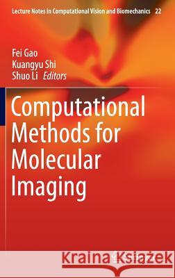 Computational Methods for Molecular Imaging Fei Gao Kuangyu Shi Shuo Li 9783319184302 Springer - książka