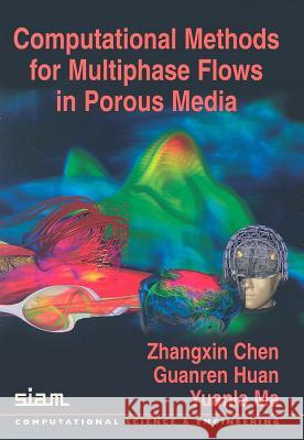 Computational Methods for Multiphase Flows in Porous Media Zhangxin Chen Guanren Huan 9780898716061 SOCIETY FOR INDUSTRIAL & APPLIED MATHEMATICS, - książka