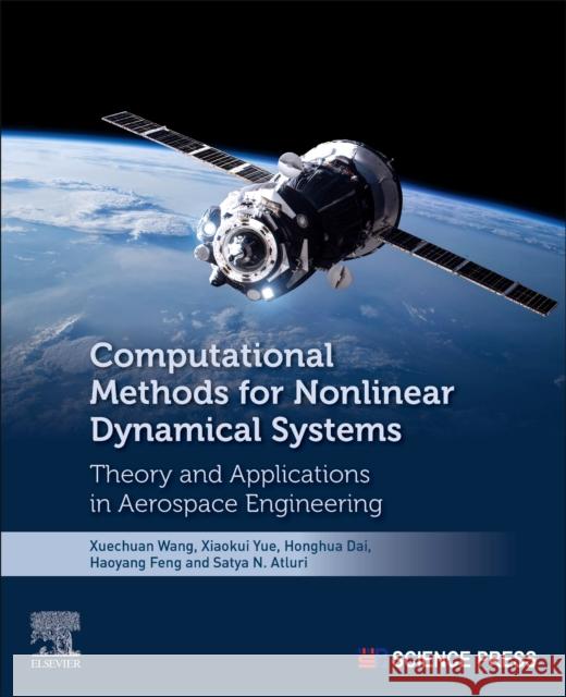 Computational Methods for Nonlinear Dynamical Systems: Theory and Applications in Aerospace Engineering Xuechuan Wang Xiaokui Yue Honghua Dai 9780323991131 Elsevier - książka