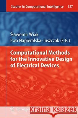 Computational Methods for the Innovative Design of Electrical Devices Slawomir Wiak Ewa Napieralska-Juszczak 9783642162244 Not Avail - książka