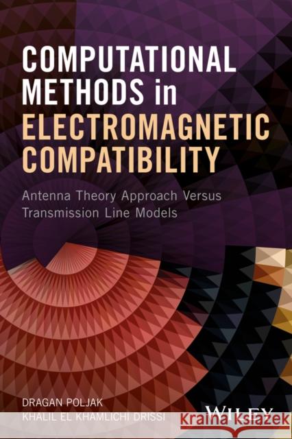 Computational Methods in Electromagnetic Compatibility: Antenna Theory Approach Versus Transmission Line Models Dragan Poljak Khalil E. Drissi 9781119337171 Wiley - książka