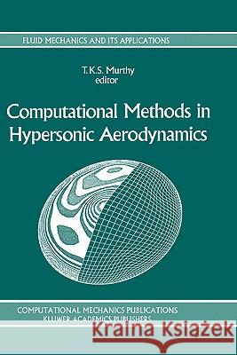 Computational Methods in Hypersonic Aerodynamics T. K. S. Murthy T. K. S. Murthy 9780792316732 Springer - książka