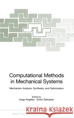 Computational Methods in Mechanical Systems: Mechanism Analysis, Synthesis, and Optimization Angeles, Jorge 9783540639398 Springer - książka