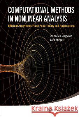 Computational Methods in Nonlinear Analysis: Efficient Algorithms, Fixed Point Theory and Applications Ioannis K Argyros 9789814405829  - książka