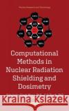 Computational Methods in Nuclear Radiation Shielding and Dosimetry  9781536185270 Nova Science Publishers Inc