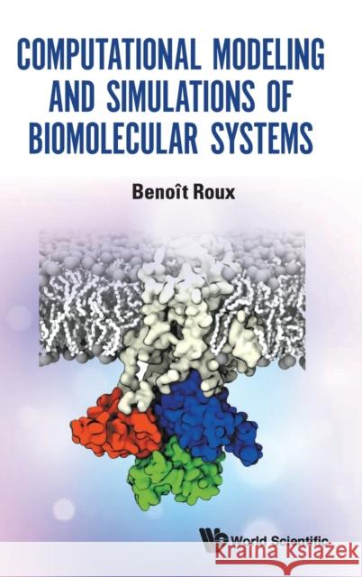 Computational Modeling and Simulations of Biomolecular Systems Benoît Roux 9789811232756 World Scientific Publishing Company - książka