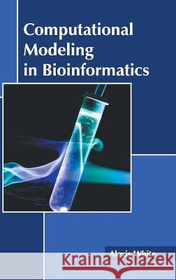 Computational Modeling in Bioinformatics Alexis White 9781639891238 States Academic Press - książka