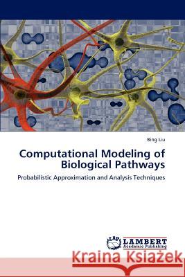 Computational Modeling of Biological Pathways Bing Liu (University of Illinois, Urbana-Champaign) 9783847372110 LAP Lambert Academic Publishing - książka