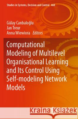 Computational Modeling of Multilevel Organisational Learning and Its Control Using Self-Modeling Network Models G?lay Canbaloğlu Jan Treur Anna Wiewiora 9783031287374 Springer - książka