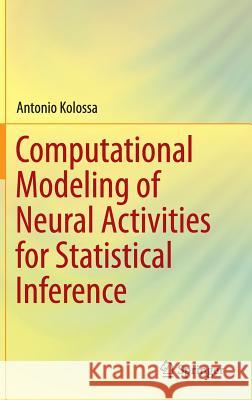 Computational Modeling of Neural Activities for Statistical Inference Antonio Kolossa 9783319322841 Springer - książka