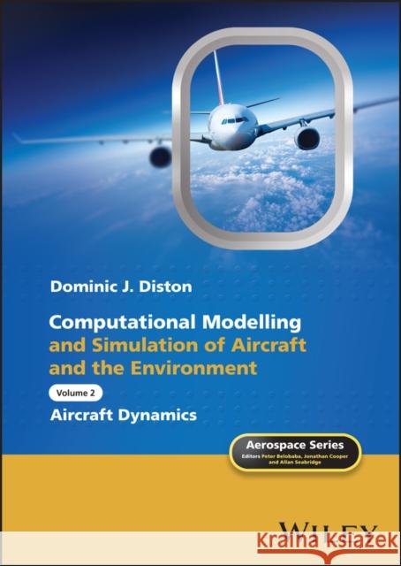 Computational Modelling and Simulation of Aircraft and the Environment, Volume 2 : Aircraft Dynamics  9780470687116 JOHN WILEY AND SONS LTD - książka