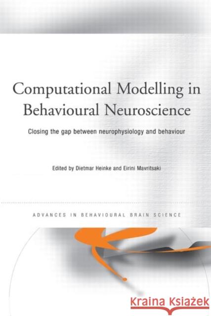 Computational Modelling in Behavioural Neuroscience : Closing the Gap Between Neurophysiology and Behaviour Dietmar Heinke Eirini Mavritsaki 9780415646857 Psychology Press - książka