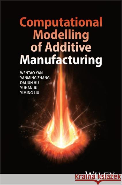 Computational Modelling of Additive Manufacturing Wentao Yan Yanming Zhang Daijun Hu 9781394351022 Wiley - książka