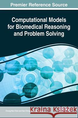 Computational Models for Biomedical Reasoning and Problem Solving Chung-Hao Chen Sen-Ching Samson Cheung 9781522574675 Medical Information Science Reference - książka