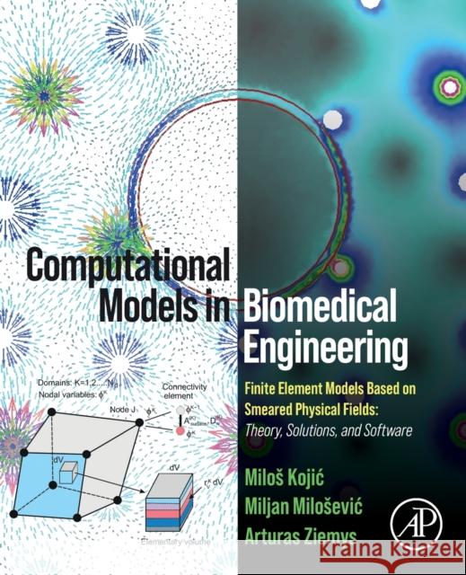 Computational Models in Biomedical Engineering: Finite Element Models Based on Smeared Physical Fields: Theory, Solutions, and Software Milos Kojic Miljan Milosevic Arturas Ziemys 9780323884723 Academic Press - książka