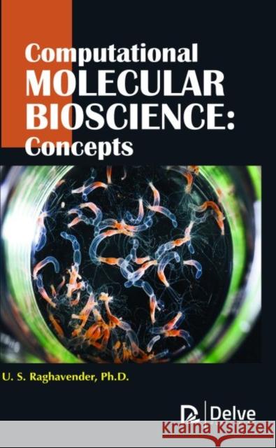 Computational Molecular Bioscience: Concepts U.S. Raghavender   9781773612423 Arcler Education Inc - książka