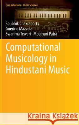 Computational Musicology in Hindustani Music Soubhik Chakraborty Swarima Tewari Guerino Mazzola 9783319114712 Springer - książka