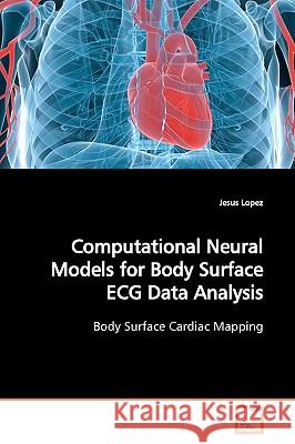 Computational Neural Models for Body Surface ECG Data Analysis Jesus Lopez 9783639165791 VDM Verlag - książka
