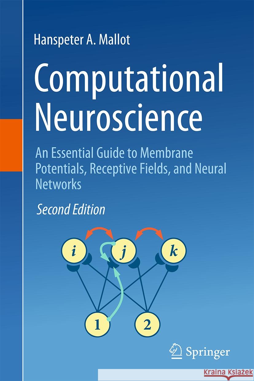 Computational Neuroscience: An Essential Guide to Membrane Potentials, Receptive Fields, and Neural Networks Hanspeter A. Mallot 9783031757044 Springer - książka