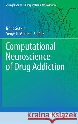 Computational Neuroscience of Drug Addiction  9781461407508 Springer, Berlin - książka