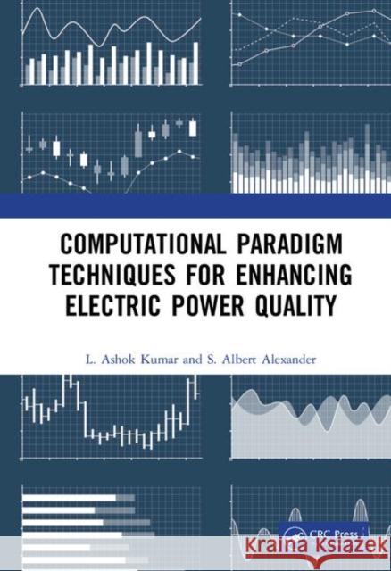 Computational Paradigm Techniques for Enhancing Electric Power Quality L. Ashok Kumar S. Albert Alexander 9781138336995 CRC Press - książka