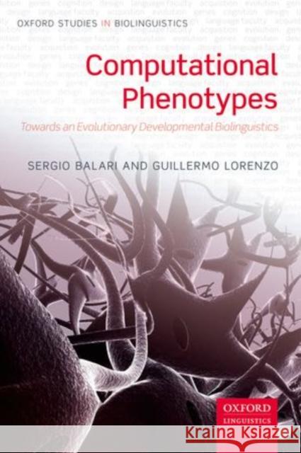 Computational Phenotypes: Towards an Evolutionary Developmental Biolinguistics Balari, Sergio 9780199665464 Oxford University Press, USA - książka